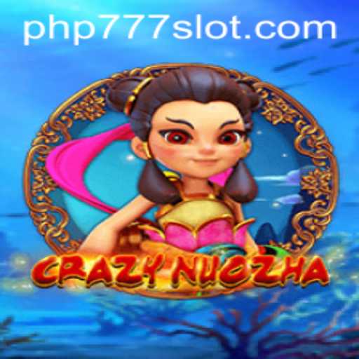 Dive into the Thrilling World of CrazyNuoZha with PHP777: A Comprehensive Guide